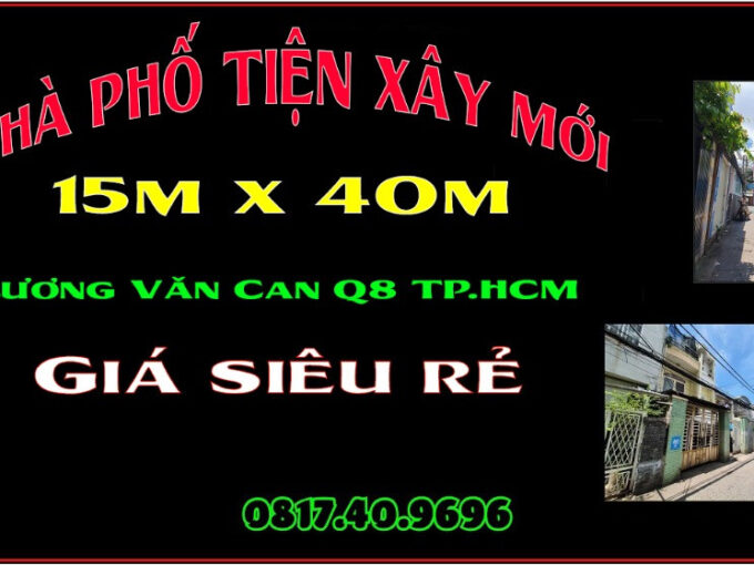 Nhà giá cực mềm 15.5 x 40m Lương Văn Can trung tâm Quận 8 TP.HCM